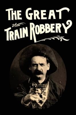 The Great Train Robbery - A Cinematic Wild West Adventure with Daring Hold-Ups and Trailblazing Filmmaking!